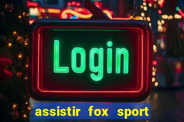 assistir fox sport futebol tv